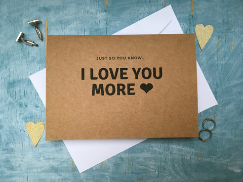 Just so you know I love you more card