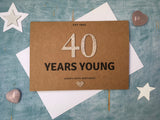 personalised or custom 40th birthday card - 40 years young